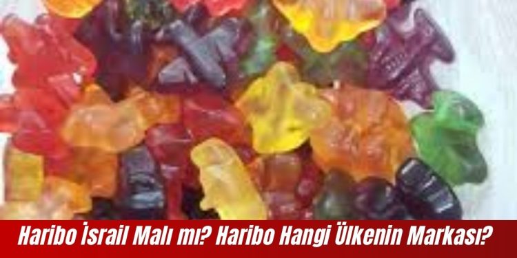 Haribo İsrail Malı mı? Haribo Hangi Ülkenin Markası?