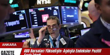 ABD Borsaları Yükselişte: Açılışta Endeksler Pozitif Seyir İzledi