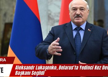 Aleksandr Lukaşenko, Belarus’ta Yedinci Kez Devlet Başkanı Seçildi