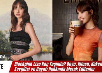 Blackpink Lisa Kaç Yaşında? Boyu, Kilosu, Kökeni? Lisa’nın Sevgilisi Kim?