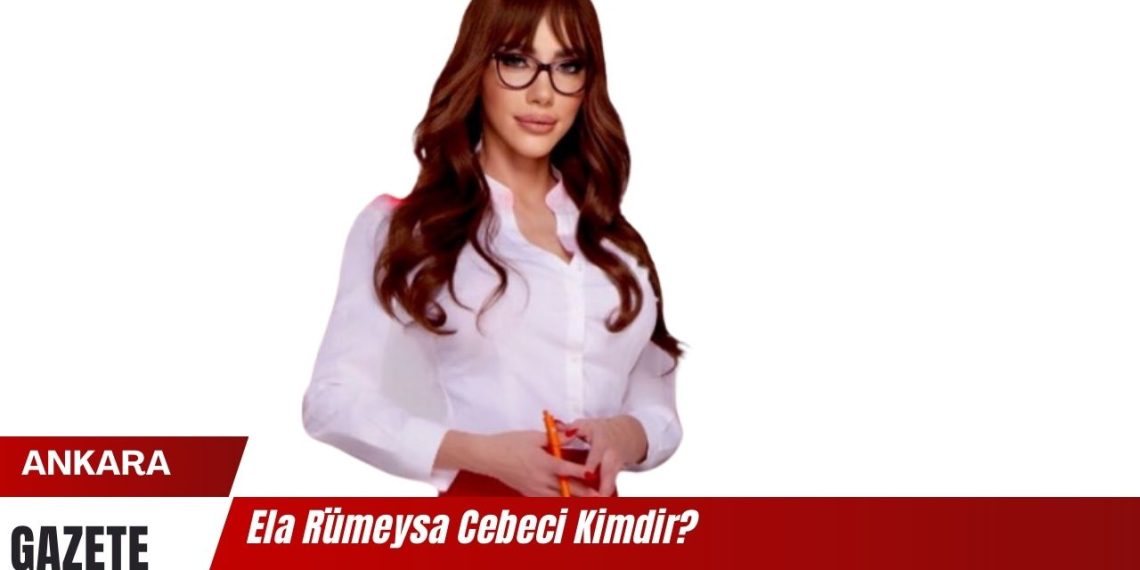 Ela Rümeysa Cebeci Kimdir, Sevgilisi Kim? Yaşı, Boyu, Kilosu, Evli Mi?