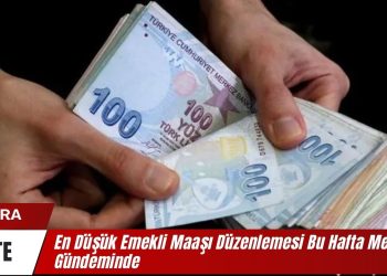 En Düşük Emekli Maaşı Düzenlemesi Bu Hafta Meclis Gündeminde