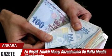 En Düşük Emekli Maaşı Düzenlemesi Bu Hafta Meclis Gündeminde