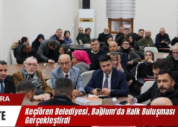 Keçiören Belediyesi, Bağlum’da Halk Buluşması Gerçekleştirdi