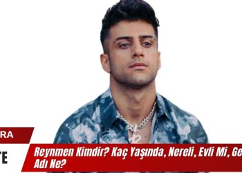 Reynmen Kimdir? Kaç Yaşında, Nereli, Evli Mi, Gerçek Adı Ne?