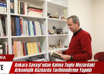 Ankara Savaşı’ndan Kalma Toplu Mezardaki Arkeolojik Kazılarda Tarihlendirme Yapıldı