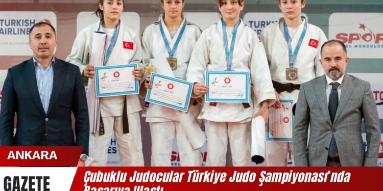 Çubuklu Judocular Türkiye Judo Şampiyonası’nda Başarıya Ulaştı