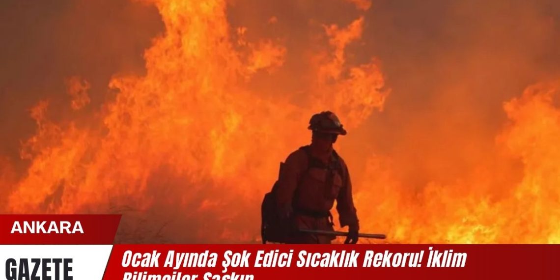 Ocak Ayında Şok Edici Sıcaklık Rekoru! İklim Bilimciler Şaşkın