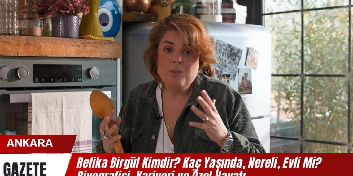 Refika Birgül Kimdir? Kaç Yaşında, Nereli, Evli Mi? Biyografisi, Kariyeri ve Özel Hayatı