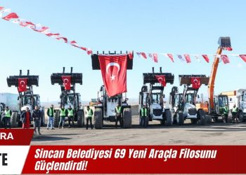 Sincan Belediyesi 69 Yeni Araçla Filosunu Güçlendirdi!