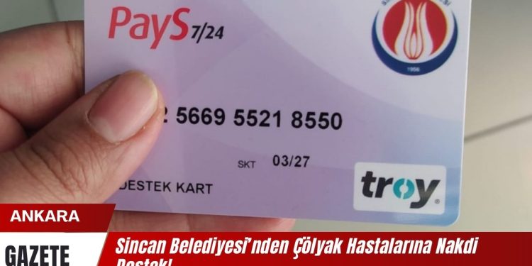 Sincan Belediyesi’nden Çölyak Hastalarına Nakdi Destek!
