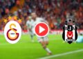Galatasaray Beşiktaş maçı canlı izle